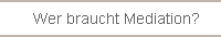 wer braucht mediation